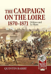 The Campaign on the Loire, 1870-1871: Orleans and Le Mans, The Campaign on the Loire, 1870-1871: Orleans and Le Mans