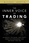 The Inner Voice of Trading: Eliminate the Noise, and Profit from the Strategies That Are Right for You, The Inner Voice of Trading: Eliminate the Noise, and Profit from the Strategies That Are Right for You