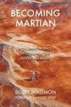 Becoming Martian: How Living in Space Will Change Our Bodies and Minds, Becoming Martian: How Living in Space Will Change Our Bodies and Minds