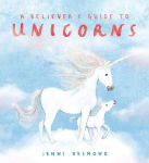 A Believers Guide to Unicorns, A Believers Guide to Unicorns