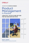 Product Management in Practice: A Practical, Tactical Guide for Your First Day and Every Day After 2nd edition