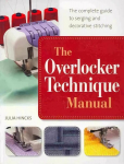 Overlocker Technique Manual: The Complete Guide to Serging and Decorative Stitching