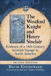 Westford Knight and Henry Sinclair: Evidence of a 14th Century Scottish Voyage to North America 2nd Revised edition