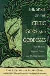 Spirit of the Celtic Gods and Goddesses: Their History, Magical Power, and Healing Energies 2nd Revised edition