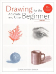 Drawing For the Absolute and Utter Beginner, Revis ed: 15th Anniversary Edition