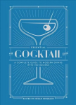 Essential Cocktail Book: A Complete Guide to Modern Drinks with 150 Recipes