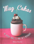 Mug Cakes: 40 speedy cakes to make in a microwave: 40 Speedy Cakes to Make in a Microwave