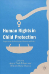 Human Rights in Child Protection: Implications for Professional Practice and Policy 1st ed. 2018