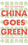 China Goes Green - Coercive Environmentalism for a Troubled Planet: Coercive Environmentalism for a Troubled Planet