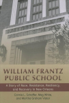 William Frantz Public School: A Story of Race, Resistance, Resiliency, and Recovery in New Orleans New edition