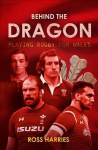 Behind the Dragon: Playing Rugby for Wales New in Paperback