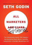 All Marketers are Liars: The Underground Classic That Explains How Marketing Really Works and Why Authenticity Is the Best Marketing of All