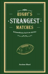 Rugby's Strangest Matches: Extraordinary but True Stories from Over a Century of Rugby