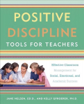 Positive Discipline Tools for Teachers: Effective Classroom Management for Social, Emotional, and Academic Success
