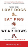 Why We Love Dogs, Eat Pigs and Wear Cows: An Introduction to Carnism 10th Anniversary Edition, with a New Afterword 3rd Revised edition