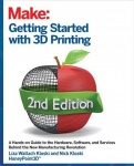 Getting Started with 3D Printing: A Hands-on Guide to the Hardware, Software, and Services That Make the 3D Printing Ecosystem 2nd Revised edition