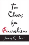 Two Cheers for Anarchism: Six Easy Pieces on Autonomy, Dignity, and Meaningful Work and Play New in Paper