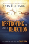 Destroying The Spirit Of Rejection: Receive Love and Acceptance and Find Healing