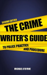 Crime Writer's Guide to Police Practice and Procedure: Second Edition 2nd Revised edition