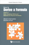 How To Derive A Formula - Volume 1: Basic Analytical Skills And Methods For Physical Scientists