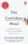 Confident Mind: A Battle-Tested Guide to Unshakable Performance
