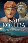 Bar Kokhba: The Jew Who Defied Hadrian and Challenged the Might of Rome