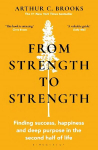 From Strength to Strength: Finding Success, Happiness and Deep Purpose in the Second Half of Life This book is amazing - Chris Evans