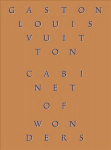 Cabinet of Wonders: The Gaston-Louis Vuitton Collection