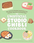 Unofficial Studio Ghibli Cookbook: 50 Delicious Recipes Inspired by Your Favorite Japanese Animated Films