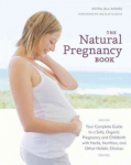 Natural Pregnancy Book, Third Edition: Your Complete Guide to a Safe, Organic Pregnancy and Childbirth with Herbs, Nutrition, and Other Holistic Choices Revised edition