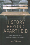 History Beyond Apartheid: New Approaches in South African Historiography