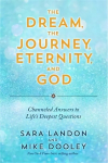 Dream, the Journey, Eternity, and God: Channeled Answers to Life's Deepest Questions