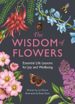 Wisdom of Flowers: Essential Life Lessons for Joy and Wellbeing