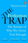 The Perfection Trap : The Power Of Good Enough In A World That Always Wants More, The Perfection Trap : The Power Of Good Enough In A World That Always Wants More