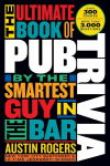 Ultimate Book of Pub Trivia by the Smartest Guy in the Bar: Over 300 Rounds and More Than 3,000 Questions Annotated edition