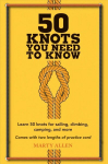 50 Knots You Need to Know: Learn 50 Knots for Sailing, Climbing, Camping, and More