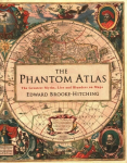 Phantom Atlas: The Greatest Myths, Lies and Blunders on Maps
