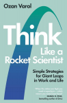 Think Like a Rocket Scientist : Simple Strategies for Giant Leaps in Work and Life