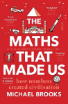 Maths That Made Us: how numbers created civilisation