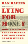 Lying for Money: How Legendary Frauds Reveal the Workings of Our World Main