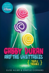 Gabby Duran and the Unsittables, Book 4 Triple Trouble: he Companion to the New Disney Channel Original Series