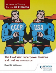 Access to History for the IB Diploma: The Cold War: Superpower tensions and rivalries Second Edition 2nd Revised edition