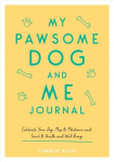 My Pawsome Dog and Me Journal: Celebrate Your Dog, Map Its Milestones and Track Its Health and Well-Being