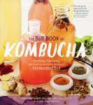 Big Book of Kombucha: Brewing, Flavoring, and Enjoying the Health Benefits of Fermented Tea