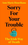 Sorry for Your Trouble: The Irish Way of Death