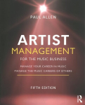 Artist Management for the Music Business: Manage Your Career in Music: Manage the Music Careers of Others 5th edition