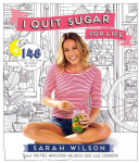 I Quit Sugar for Life: Your Fad-free Wholefood Wellness Code and Cookbook Main Market Ed.