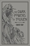 Dark Powers of Tolkien: An illustrated Exploration of Tolkien's Portrayal of Evil, and the Sources that Inspired his Work from Myth, Literature and History