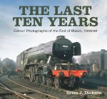 Last Ten Years: Colour Photographs of the End of Steam, 1959-68