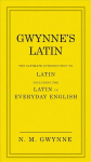Gwynne's Latin: The Ultimate Introduction to Latin Including the Latin in Everyday English